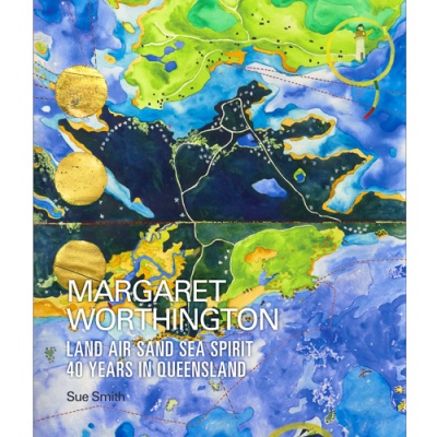 Margaret Worthington : Land , Air , Sand , Sea , Spirit : 40Years in Queensland
