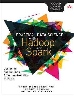 Practical Data Science with Hadoop and Spark : Designing andBuilding Effective Analytics at Scale