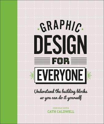 Graphic Design For Everyone : Understand the Building Blocksso You can Do It Yourself