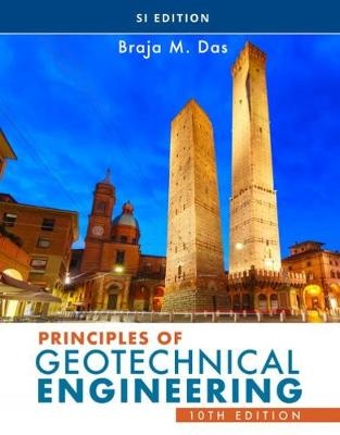 Principles of Geotechnical Engineering , SI Edition