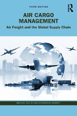 Air Cargo Management : Air Freight and the Global Supply    Chain