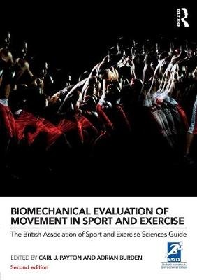 Biomechanical Evaluation of Movement in Sport and Exercise -: The British Association of Sport and Exercise Sciences Gui