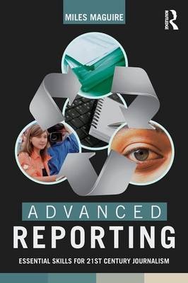 Advanced Reporting : Essential Skills for 21st Century      Journalism