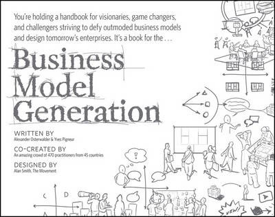 Business Model Generation : A Handbook for Visionaries ,    Game Changers & Challengers
