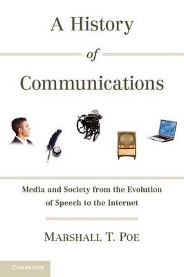 A History of Communications : Media and Society from the    Evolution of Speech to the Internet