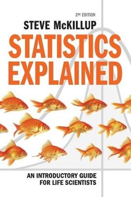 Statistics Explained : An Introductory Guide for Life       Scientists