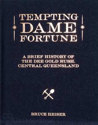 Tempting Dame Fortune : Brief History of the Dee Gold Rush  Central Queensland