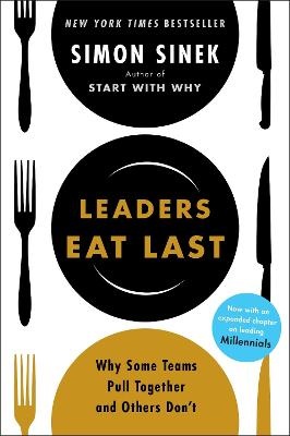 Leaders Eat Last : Why Some Teams Pull Together and Others  Don