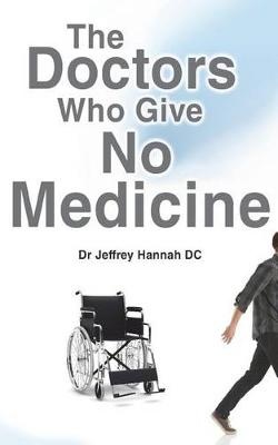 The Doctors Who Give No Medicine : The Science and Results  of Upper Cervical Spinal Care