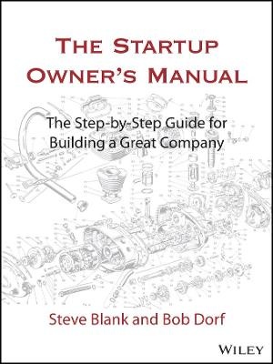 The Startup Owners Manual : The Step-By-Step Guide for      Building a Great Company
