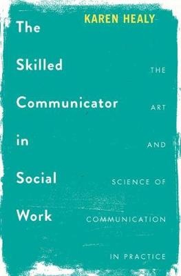 The Skilled Communicator in Social Work : The Art and       Science of Communication in Practice
