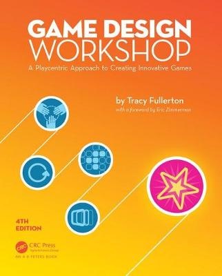 Game Design Workshop : A Playcentric Approach to Creating   Innovative Games, Fourth Edition