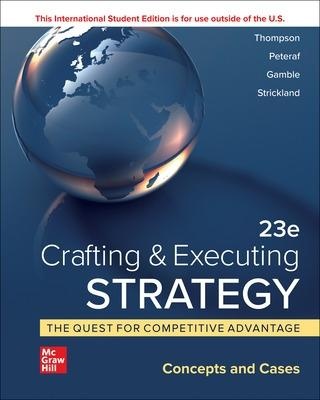 Crafting & Executing Strategy : The Quest for Competitive   Advantage : Concepts and Cases