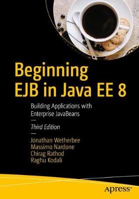 Beginning EJB in Java EE 8 : Building Applications with     Enterprise JavaBeans