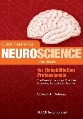 Quick Reference Neuroscience for Rehabilitation Professiona-ls : The Essential Neurologic Principles Underlying Rehabili
