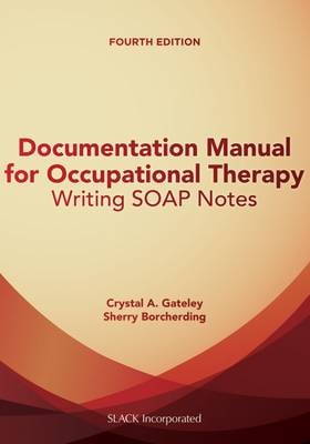 Documentation Manual for Occupational Therapy : Writing SOAPNotes