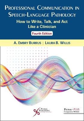 Professional Communication in Speech-Language Pathology :   How to Write, Talk, and Act Like a Clinician
