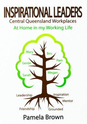 Inspirational Leaders Central Queensland Workplaces : At    Home in my Working Life